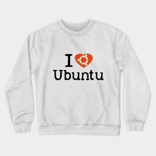 I Love Ubuntu for the Cool Geek Crewneck Sweatshirt